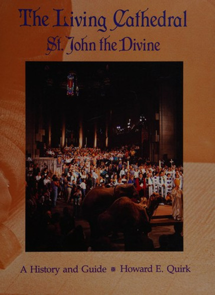 The Living Cathedral: St John the Divine : a History and Guide front cover by Howard E. Quirk, ISBN: 0824512375
