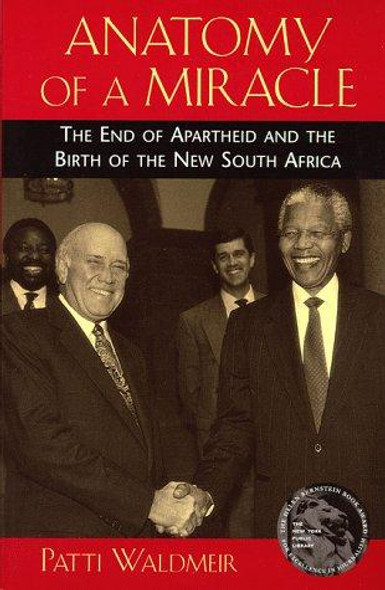 Anatomy of a Miracle: the End of Apartheid and the Birth of the New South Africa front cover by Patti Waldmeir, ISBN: 0813525829