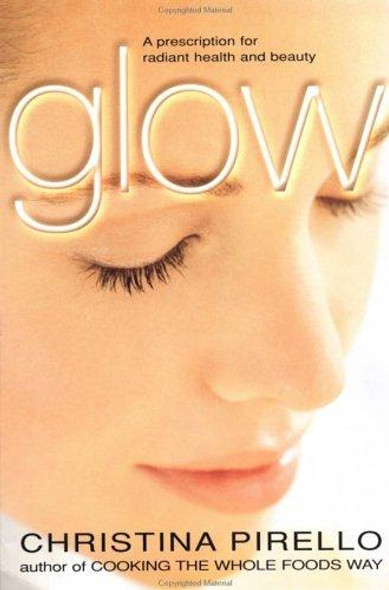 Glow : a Prescription for Radiant Health and Beauty front cover by Christina Pirello, ISBN: 155788370X