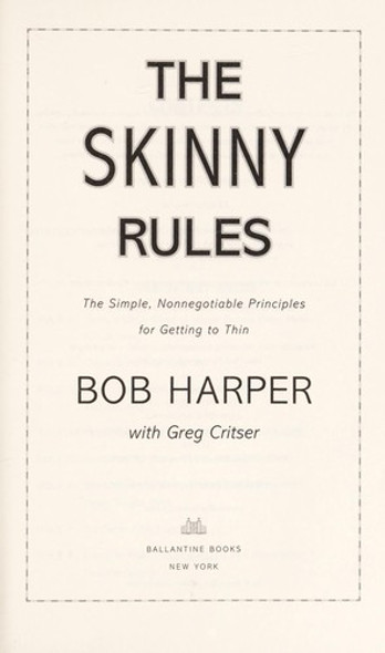 The Skinny Rules: the Simple, Nonnegotiable Principles for Getting to Thin front cover by Bob Harper, Greg Critser, ISBN: 0345533127
