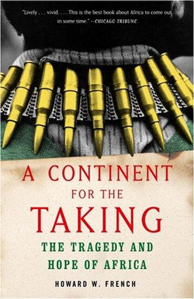 A Continent for the Taking: the Tragedy and Hope of Africa front cover by Howard W. French, ISBN: 1400030277