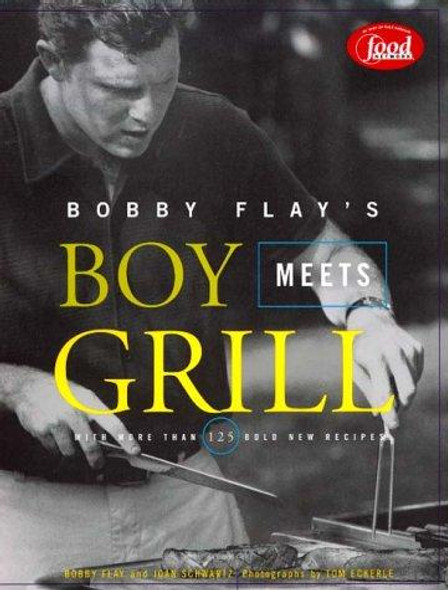 Boy Meets Grill front cover by Bobby Flay, Joan Schwartz, ISBN: 0786864907