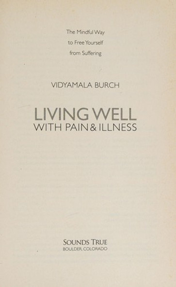 Living Well with Pain and Illness: the Mindful Way to Free Yourself From Suffering front cover by Vidyamala Burch, ISBN: 1591797470