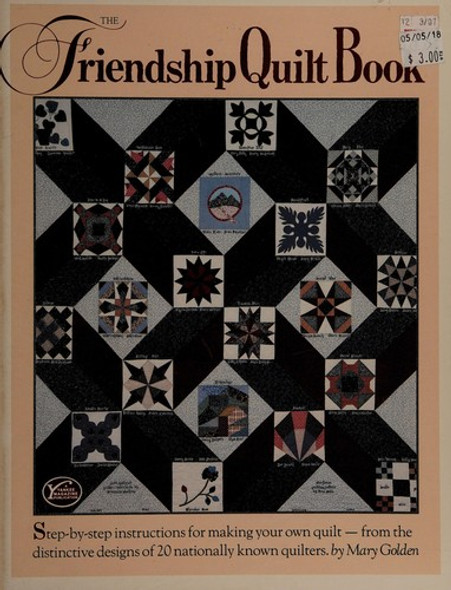 The Friendship Quilt Book: Step-By-Step Instructions for Making Your Own Quilt-From the Distinctive Designs of 20 Nationally Known Quilters front cover by Mary Golden, ISBN: 0899090621