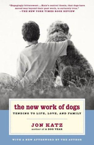 The New Work of Dogs: Tending to Life, Love, and Family front cover by Jon Katz, ISBN: 0375760555