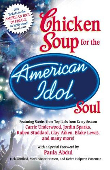Chicken Soup for the American Idol Soul front cover by Jack Canfield, Mark Victor Hansen, Debra Poneman, ISBN: 0757306454