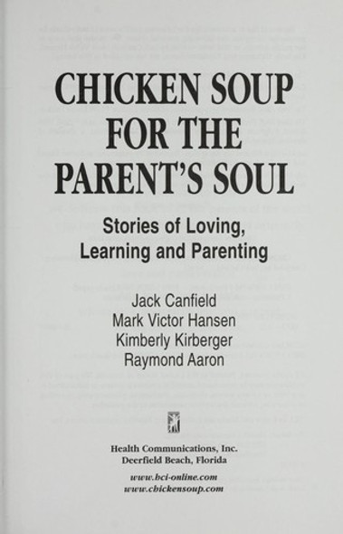 Chicken Soup for the Parent's Soul: 101 Stories of Loving, Learning and Parenting (Chicken Soup for the Soul) front cover by Mark Victor Hansen, Raymond Aaron, Kim Kirberger, Jack Canfield, ISBN: 1558747478