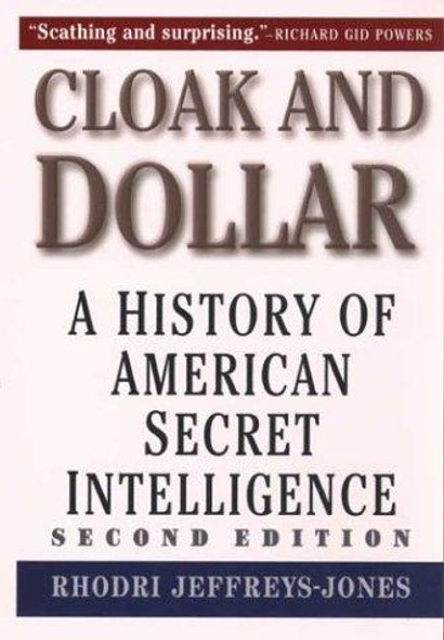 Cloak and Dollar: The History of American Secret Intelligence front cover by Rhodri Jeffreys-Jones, ISBN: 0300101597