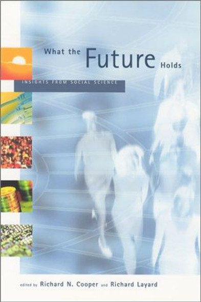 What the Future Holds: Insights from Social Science front cover by Richard N. Cooper, Richard Layard, ISBN: 0262532042