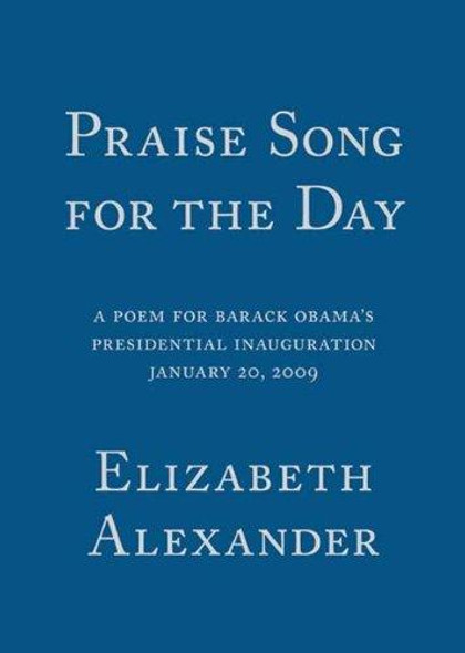 Praise Song for the Day: A Poem for Barack Obama's Presidential Inauguration front cover by Elizabeth Alexander, ISBN: 1555975453