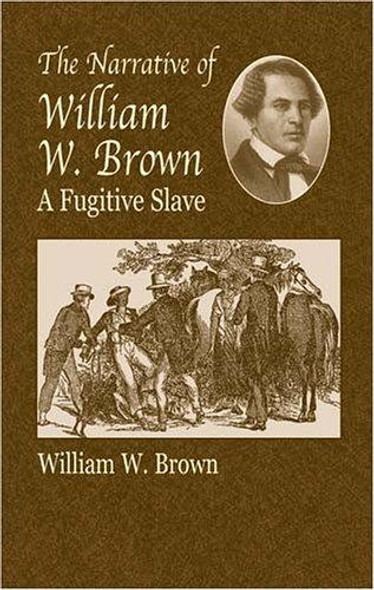 The Narrative of William W. Brown, a Fugitive Slave (African American) front cover by William Wells Brown, ISBN: 0486430979