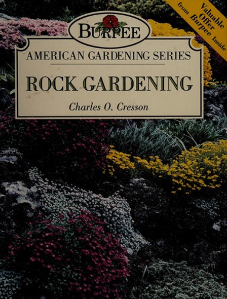 Rock Gardening (Burpee American Gardening Series) front cover by Charles O. Cresson, ISBN: 0671799282