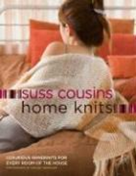 Home Knits: Luxurious Handknits for Every Room of the House front cover by Suss Cousins, ISBN: 0307335917