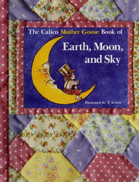 The Calico Mother Goose Book of Earth Moon and Sky front cover by T. Lewis, ISBN: 0809243946