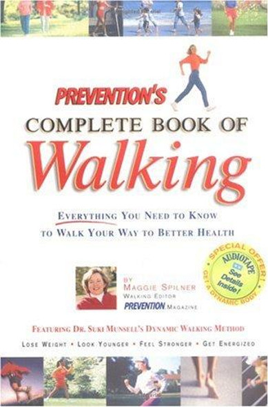 Preventions Complete Book of Walking : Everything You Need to Know to Walk Your Way to Better Health front cover by Maggie Spilner, ISBN: 1579542360