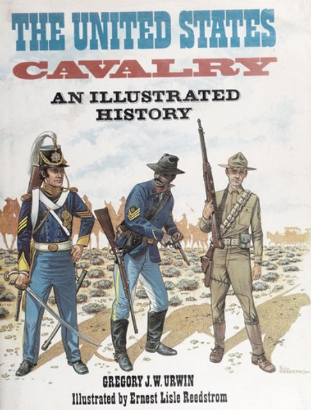 The United States Cavalry: An Illustrated History front cover by Gregory J. W. Urwin, ISBN: 0713712198