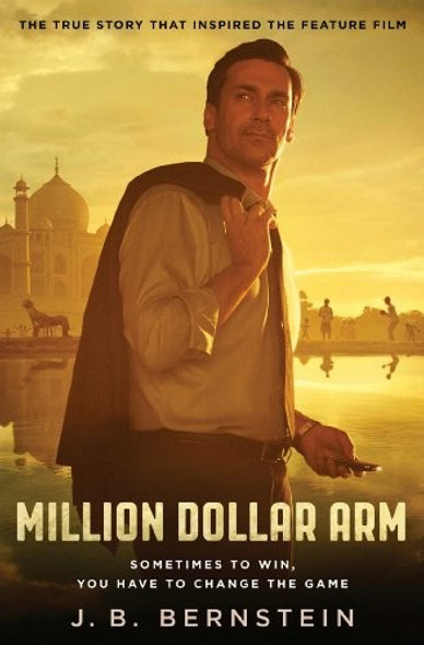 Million Dollar Arm: Sometimes to Win, You Have to Change the Game front cover by J. B. Bernstein, ISBN: 147676588X