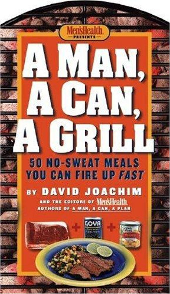 A Man, a Can, a Grill: 50 No-Sweat Meals You Can Fire Up Fast front cover by David Joachim, ISBN: 1579547672