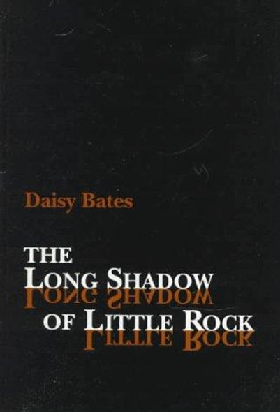 The Long Shadow of Little Rock: A Memoir front cover by Daisy Bates, ISBN: 0938626752