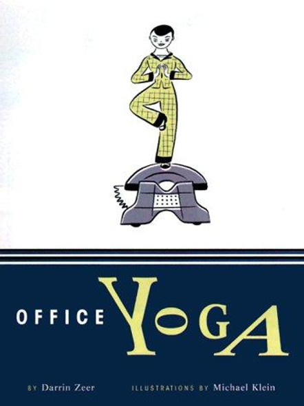 Office Yoga: Simple Stretches for Busy People front cover by Darrin Zeer, ISBN: 0811826856