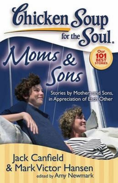 Chicken Soup for the Soul: Moms & Sons: Stories by Mothers and Sons, in Appreciation of Each Other front cover by Jack Canfield, Mark Victor Hansen, Amy Newmark, ISBN: 1935096168