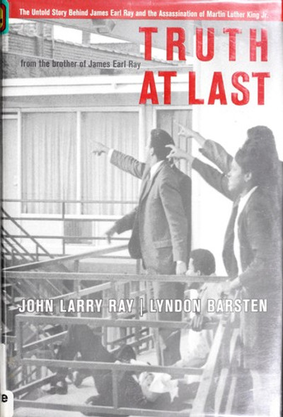 Truth At Last: The Untold Story Behind James Earl Ray and the Assassination of Martin Luther King Jr. front cover by John Larry Ray, Lyndon Barsten, ISBN: 1599212846