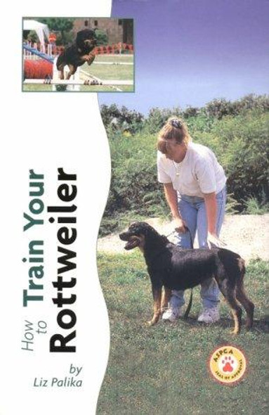 How to Train Your Rottweiler front cover by Liz Palika, ISBN: 0793836530