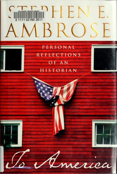 To America: Personal Reflections of an Historian front cover by Stephen E. Ambrose, ISBN: 0743202759