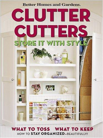 Clutter Cutters: Store It with Style (Better Homes & Gardens) front cover by Better Homes and Gardens, ISBN: 0696221284