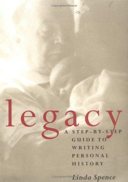 Legacy : A Step-By-Step Guide to Writing Personal History front cover by Linda Spence, ISBN: 080401003X