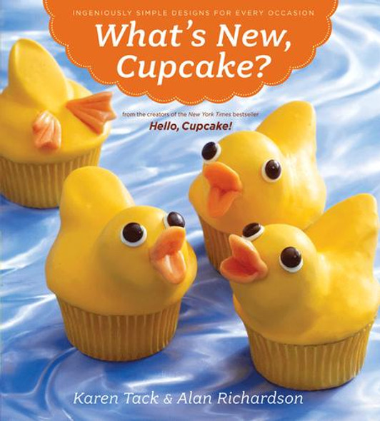 What's New, Cupcake?: Ingeniously Simple Designs for Every Occasion front cover by Karen Tack, Alan Richardson, ISBN: 054724181X