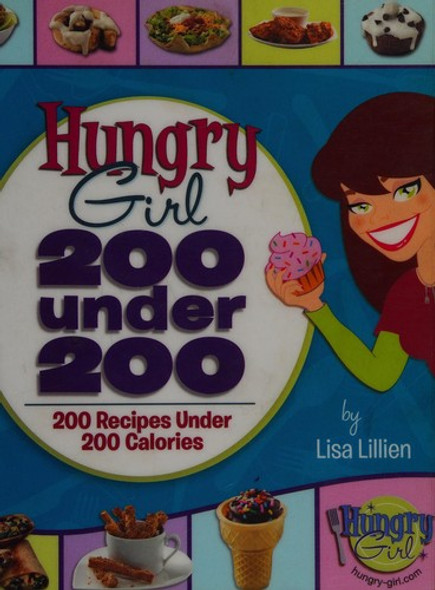 Hungry Girl: 200 Under 200: 200 Recipes Under 200 Calories front cover by Lisa Lillien, ISBN: 0312556179