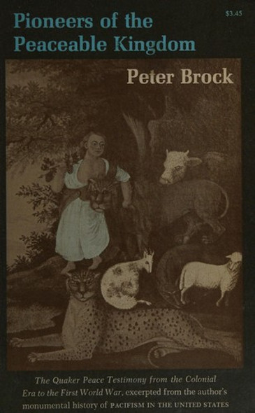 Pioneers of a Peaceable Kingdom: The Quaker Peace Testimony from the Colonial Era to the First World War front cover by Pete Brock, ISBN: 0691005737