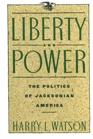 Liberty and Power: The Politics of Jacksonian America (American Century Series) front cover by Harry L. Watson, ISBN: 0374521964