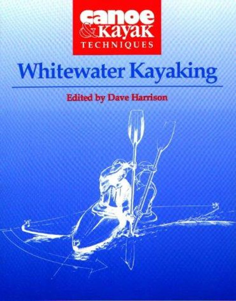 Whitewater Kayaking (Canoe & Kayak Techniques , No 3) front cover by Dave Harrison, ISBN: 0811727238