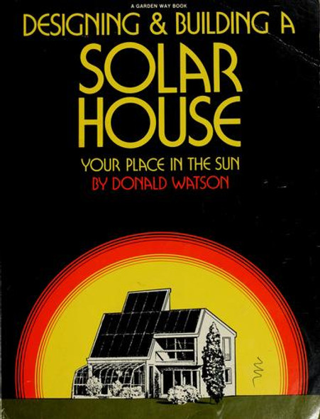 Designing & Building a Solar House: Your Place in the Sun front cover by Donald Watson, ISBN: 0882660861