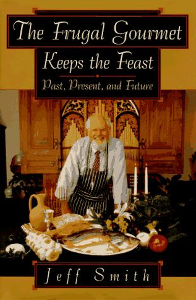 The Frugal Gourmet Keeps the Feast: Past Present and Future front cover by Jeff Smith, ISBN: 0688115683