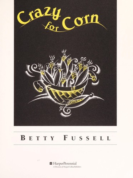 Crazy for Corn front cover by Betty Fussell, ISBN: 0060950285