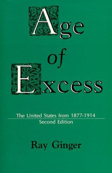 Age of Excess: The United States from 1877-1914 front cover by Ray Ginger, ISBN: 0881334626