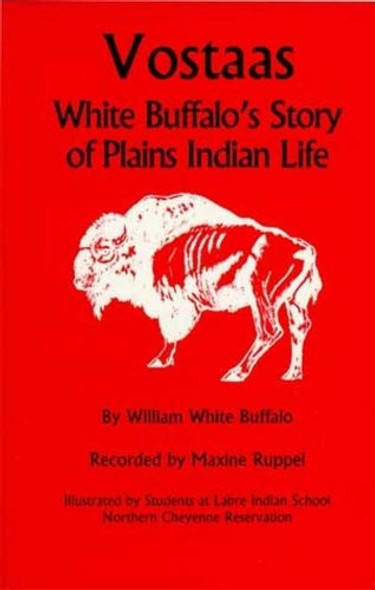 Vostaas: White Buffalo's Story of Plains Indian Life front cover by William White Buffalo, ISBN: 1887840583