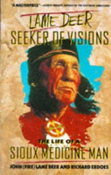 Lame Deer, Seeker Of Visions: The Life Of A Sioux Medicine Man front cover by John (Fire) Lame Deer, Richard Erdoes, ISBN: 0671215353