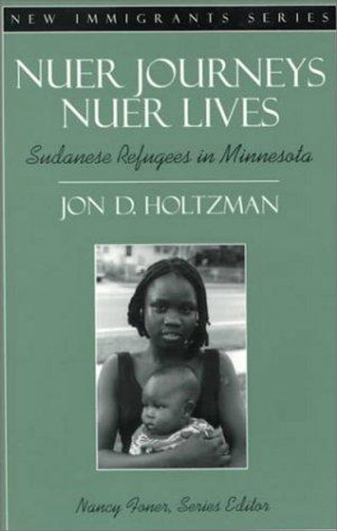 Nuer Journeys, Nuer Lives: Sudanese Refugees in Minnesota (Part of the New Immigrants Series) front cover by Jon D. Holtzman, Nancy Foner, ISBN: 0205296793