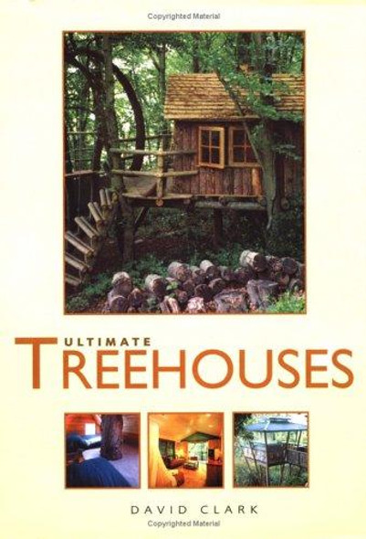 Ultimate Treehouses front cover by David Aaron Clark, ISBN: 0762416386
