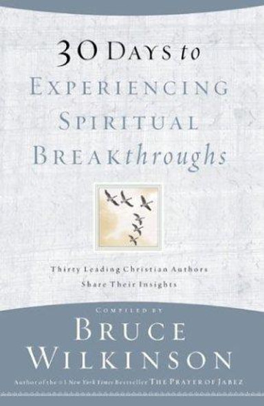 30 Days to Experiencing Spiritual Breakthroughs front cover by Bruce H. Wilkinson, ISBN: 1576739821