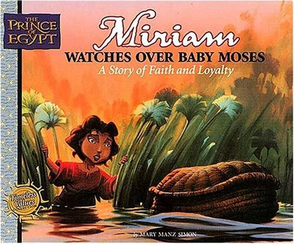 Miriam Watches Baby Moses : A Story of Faith and Loyalty front cover by Prince of Egypt, Mary Manz Simon, ISBN: 0849958512