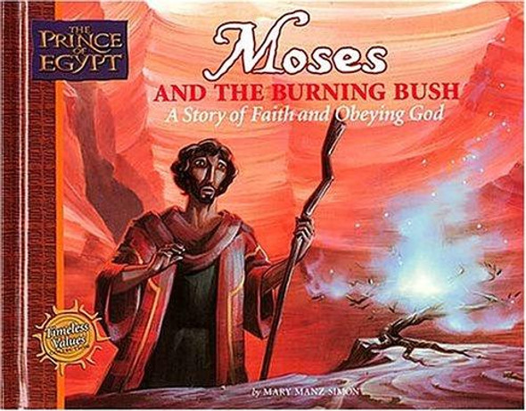Moses and the Burning Bush : A Story of Faith and Obeying God front cover by Prince of Egypt, Mary Manz Simon, ISBN: 0849958539