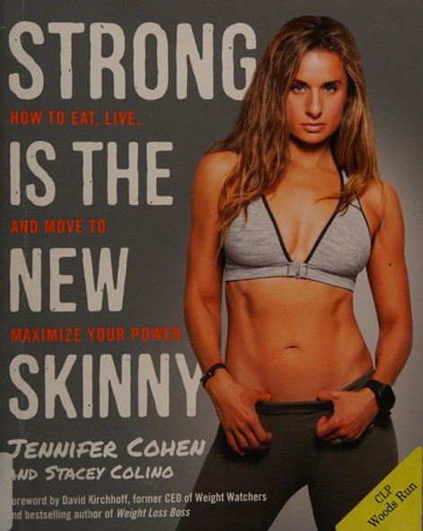 Strong Is the New Skinny: How to Eat, Live, and Move to Maximize Your Power front cover by Jennifer Cohen, Stacey Colino, ISBN: 0804140510