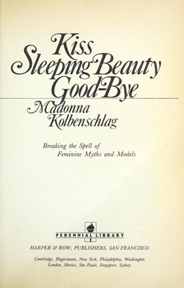 Kiss Sleeping Beauty Goodbye: Breaking the Spell of Feminine Myths and Models front cover by Madonna Kolbenschlag, ISBN: 0060647698