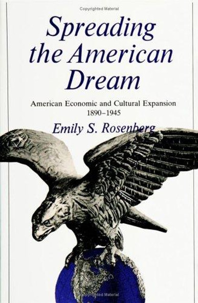 Spreading the American Dream: American Economic & Cultural Expansion 1890-1945 (American Century) front cover by Emily Rosenberg, ISBN: 0809001462