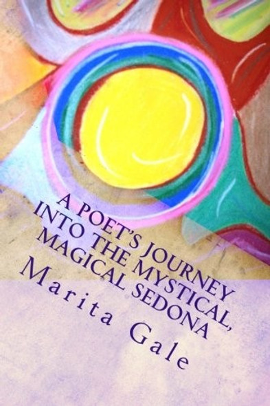 A Poet's Journey into the Mystical, Magical Sedona front cover by Marita L. Gale, ISBN: 1494745321